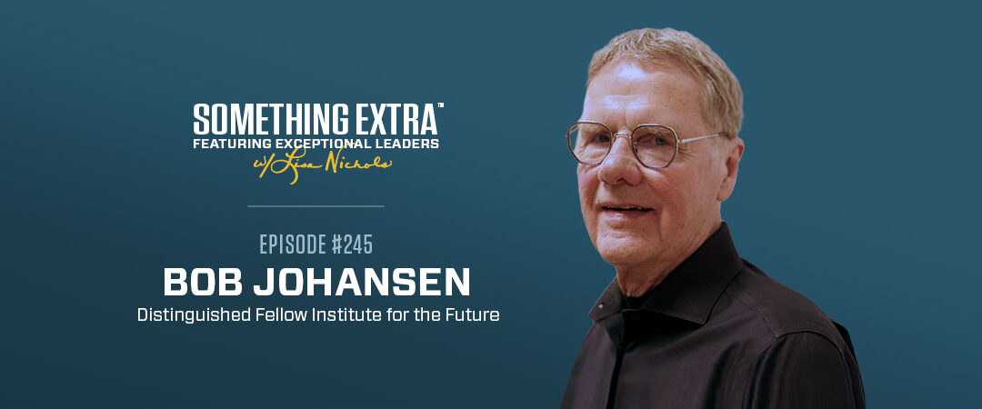 Episode 245: The Future of Leadership in a VUCA World w/ Dr. Bob Johansen