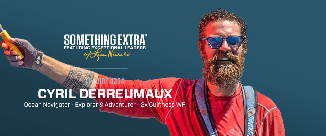 Episode 304: Exploring Life’s Greatest Adventures with Cyril Derreumaux