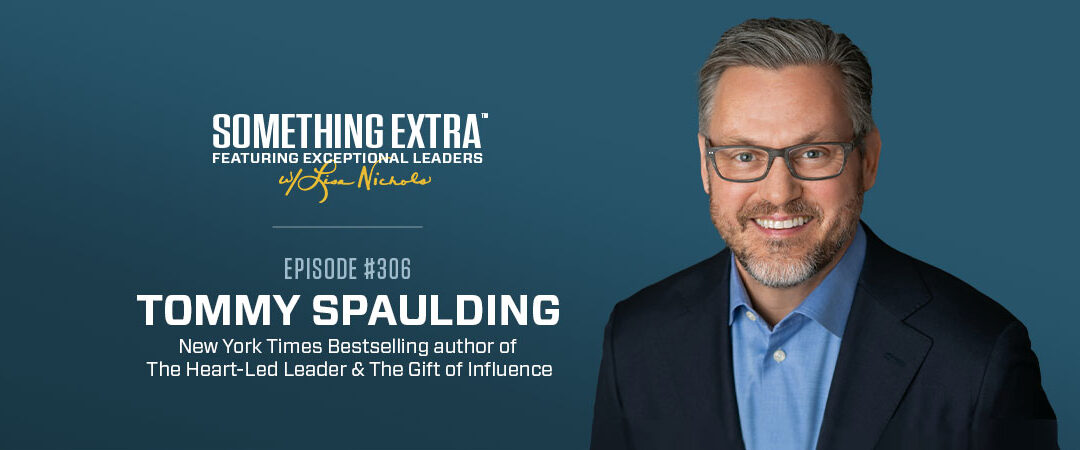 Episode 306: Leveraging Your Gift of Influence with Tommy Spaulding